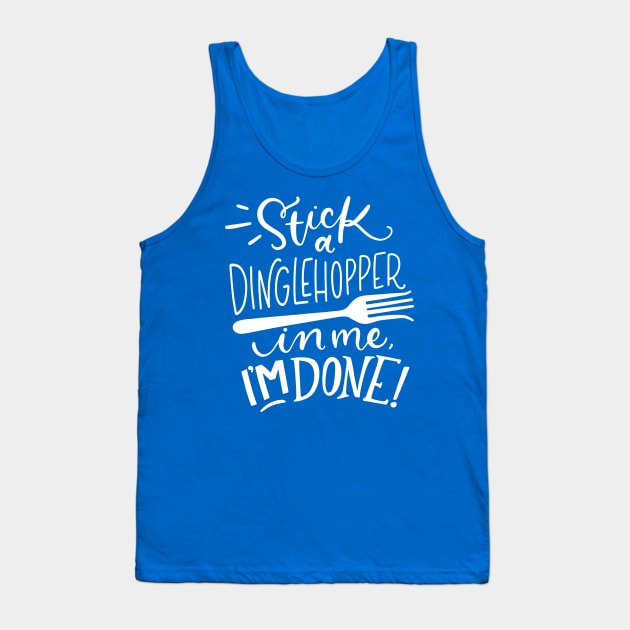 Stick a Dinglehopper in me, I'm Done Tank Top by innergeekboutique